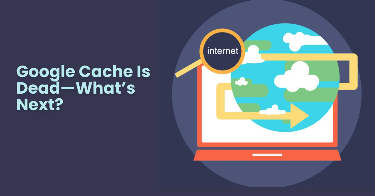 Google Eliminate Cache Here is What’s Next!