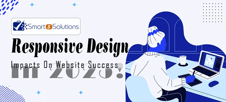 How Responsive Design Impacts Your Website Success In 2025!: Smart 5 Solution blog image