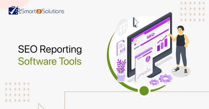 Know The Important SEO Reporting Tools for Better SEO Ranking!!!: Blog Image |Smart 5 Solutions